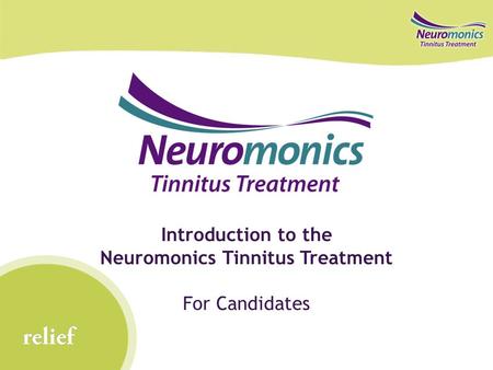 Relief Introduction to the Neuromonics Tinnitus Treatment For Candidates.