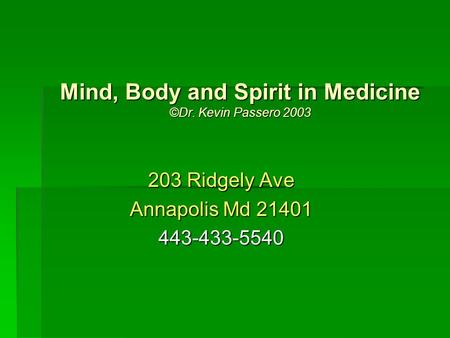 Mind, Body and Spirit in Medicine ©Dr. Kevin Passero 2003 203 Ridgely Ave Annapolis Md 21401 443-433-5540.
