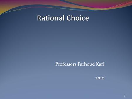 Professors Farhoud Kafi 2010 1. Consumer Preference and Behavior What are the consumer opportunity?  Array of goods and services they can afford. What.