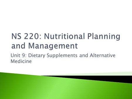 Unit 9: Dietary Supplements and Alternative Medicine.