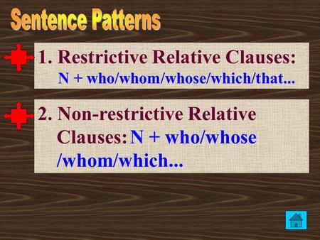 1. Restrictive Relative Clauses: N + who/whom/whose/which/that... 2. Non-restrictive Relative Clauses: N + who/whose /whom/which...