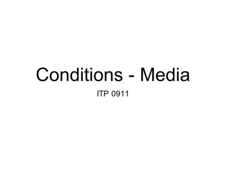 Conditions - Media ITP 0911. For tomorrow: Presenation of your projekt in 20 seconds.