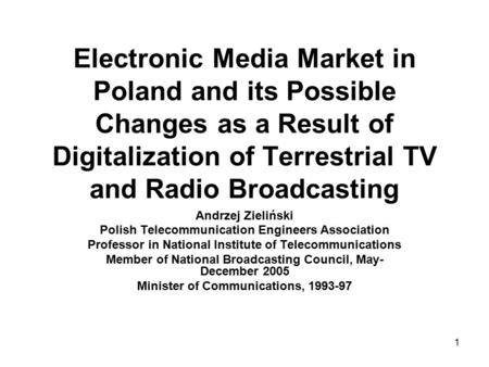 1 Electronic Media Market in Poland and its Possible Changes as a Result of Digitalization of Terrestrial TV and Radio Broadcasting Andrzej Zieliński Polish.