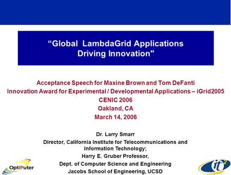 “Global LambdaGrid Applications Driving Innovation Acceptance Speech for Maxine Brown and Tom DeFanti Innovation Award for Experimental / Developmental.