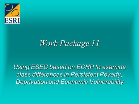 Work Package 11 Using ESEC based on ECHP to examine class differences in Persistent Poverty, Deprivation and Economic Vulnerability.