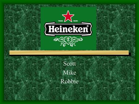 Scott Mike Robbie. Heineken History Television Ads Print Ads Website.