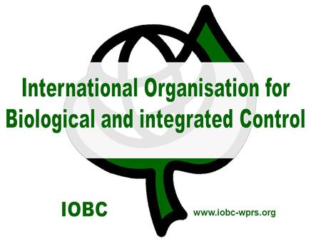 Www.iobc-wprs.org. © IOBC WPRS, www.iobc-wprs.org2 IOBC promotes research, development and implementation of biological control and integrated pest management.