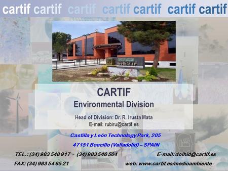 1 cartif cartif cartif cartif CARTIF Environmental Division Head of Division: Dr. R. Irusta Mata   Castilla y León Technology Park,