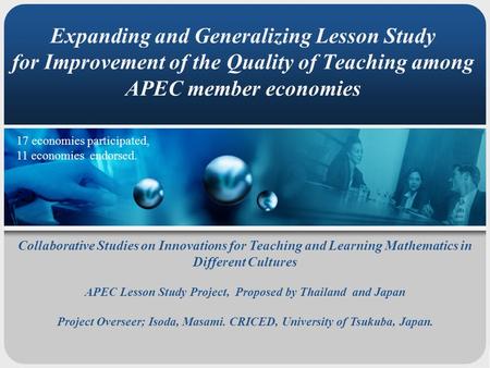 Expanding and Generalizing Lesson Study for Improvement of the Quality of Teaching among APEC member economies Collaborative Studies on Innovations for.