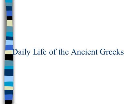 Daily Life of the Ancient Greeks. Focus “ We must take care of our minds because we cannot benefit from beauty when our brains are missing.” –Euripides,