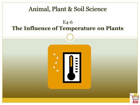 Animal, Plant & Soil ScienceAnimal, Plant & Soil Science E4-6 The Influence of Temperature on Plants.