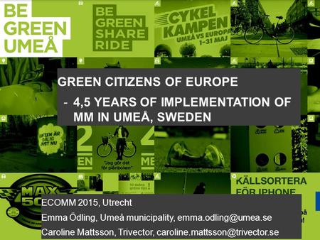 © Trivector 1 GREEN CITIZENS OF EUROPE -4,5 YEARS OF IMPLEMENTATION OF MM IN UMEÅ, SWEDEN ECOMM 2015, Utrecht Emma Ödling, Umeå municipality,