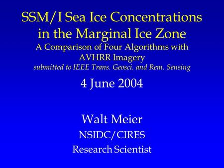 SSM/I Sea Ice Concentrations in the Marginal Ice Zone A Comparison of Four Algorithms with AVHRR Imagery submitted to IEEE Trans. Geosci. and Rem. Sensing.