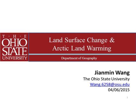 STUDI Land Surface Change & Arctic Land Warming Department of Geography Jianmin Wang The Ohio State University 04/06/2015 1.