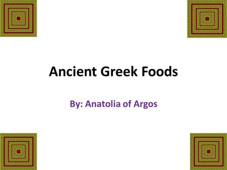 Ancient Greek Foods By: Anatolia of Argos Vegetables Arugula Asparagus Artichokes Bulbs Cabbage Cardoons Carrots Cos lettuce (Romaine) Cress Cucumbers.