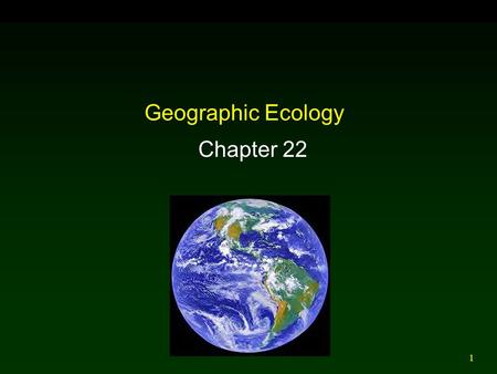 1 Geographic Ecology Chapter 22. 2 3 4 Outline Introduction Island Area, Isolation, and Species Richness  Terrestrial  Aquatic Equilibrium Model of.