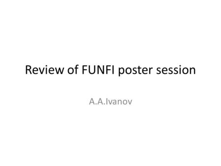 Review of FUNFI poster session A.A.Ivanov. Conceptual design studies 1. HagnestalUppsala University, Sweden Coil system for a mirror based hybrid reactor.