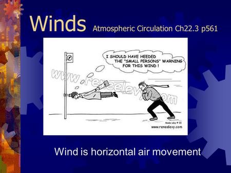Winds Atmospheric Circulation Ch22.3 p561 Wind is horizontal air movement.