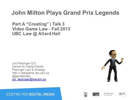 John Milton Plays Grand Prix Legends Part A “Creating” | Talk 3 Video Game Law - Fall 2013 UBC Allard Hall Jon Festinger Q.C. Centre for Digital.