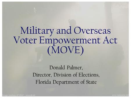 Military and Overseas Voter Empowerment Act (MOVE) Donald Palmer, Director, Division of Elections, Florida Department of State.