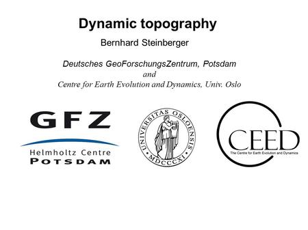 Dynamic topography Bernhard Steinberger