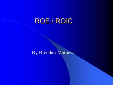 ROE / ROIC By Brendan Mathews. Return on Equity Definition: ROE = One year’s earnings / Shareholder’s equity Driven by three things: 1. Profit margins.