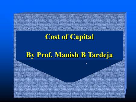 Cost of Capital By Prof. Manish B Tardeja. Liabilities & Equity Assets Equity Shares Current assets Preference Shares Long-term debt Fixed assets Fixed.