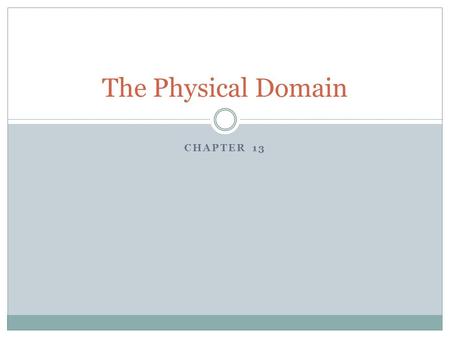 The Physical Domain Chapter 13.