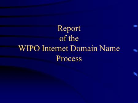 Report of the WIPO Internet Domain Name Process. Genesis USG White Paper, June 5, 1998: –“The U.S. Government will seek international support to call.