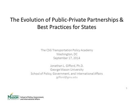 1 The Evolution of Public-Private Partnerships & Best Practices for States The CSG Transportation Policy Academy Washington, DC September 17, 2014 Jonathan.