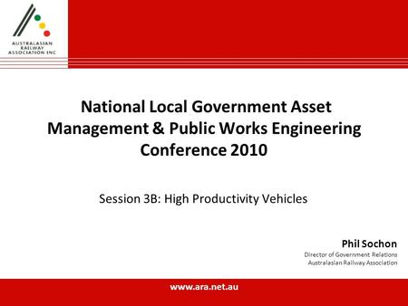Www.ara.net.au National Local Government Asset Management & Public Works Engineering Conference 2010 Session 3B: High Productivity Vehicles Phil Sochon.