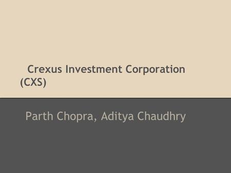 Crexus Investment Corporation (CXS) Parth Chopra, Aditya Chaudhry.