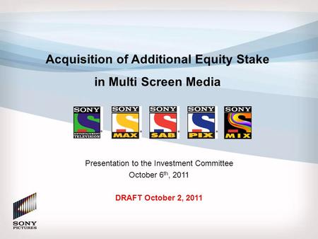 DRAFT Acquisition of Additional Equity Stake in Multi Screen Media Presentation to the Investment Committee October 6 th, 2011 DRAFT October 2, 2011.
