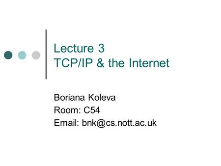 Lecture 3 TCP/IP & the Internet Boriana Koleva Room: C54