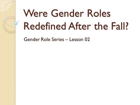 Were Gender Roles Redefined After the Fall? Gender Role Series – Lesson 02.