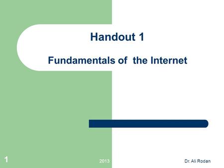 2013Dr. Ali Rodan 1 Handout 1 Fundamentals of the Internet.