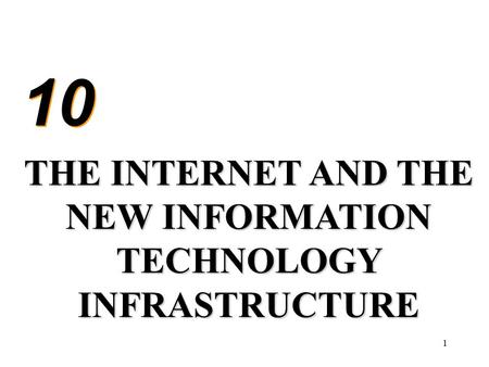 1 10 THE INTERNET AND THE NEW INFORMATION TECHNOLOGY INFRASTRUCTURE.