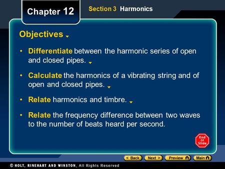 Chapter 12 Objectives Differentiate between the harmonic series of open and closed pipes. Calculate the harmonics of a vibrating string and of open and.