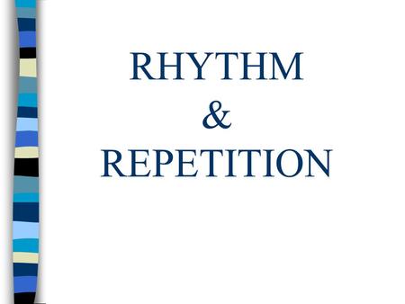 RHYTHM & REPETITION.