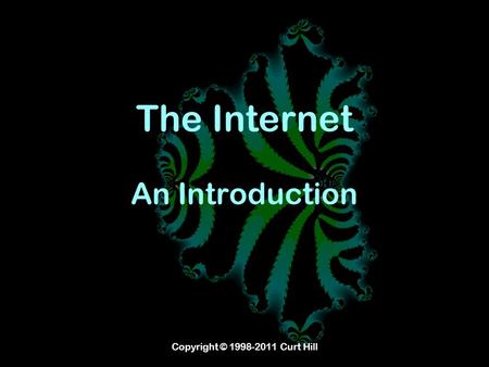 Copyright © 1998-2011 Curt Hill The Internet An Introduction.