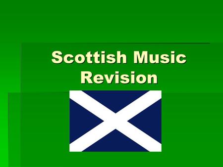 Scottish Music Revision. Scottish Dances  March  Reel  Strathspey  Waltz  Jig.
