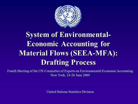 System of Environmental- Economic Accounting for Material Flows (SEEA-MFA): Drafting Process Fourth Meeting of the UN Committee of Experts on Environmental-Economic.