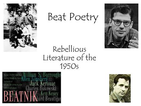 Beat Poetry Rebellious Literature of the 1950s. The Beat Movement Jack Kerouac said that ‘Beat’ stands for the “weariness with all the forms of the modern.