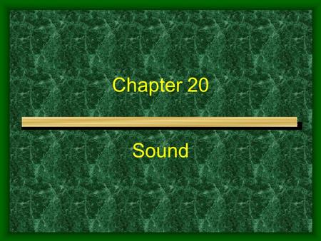 Chapter 20 Sound 1. ORIGIN OF SOUND The frequency of a sound wave is the same as the frequency of the source of the sound wave. Demo - Oscillator and.