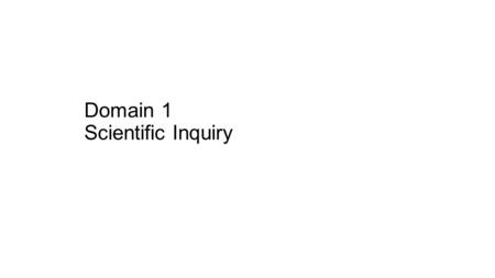 Domain 1 Scientific Inquiry