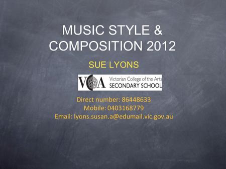 MUSIC STYLE & COMPOSITION 2012 SUE LYONS Direct number: 86448633 Mobile: 0403168779