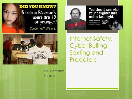 Internet Safety, Cyber Bulling, Sexting and Predators- Mr. Hamilton Health.