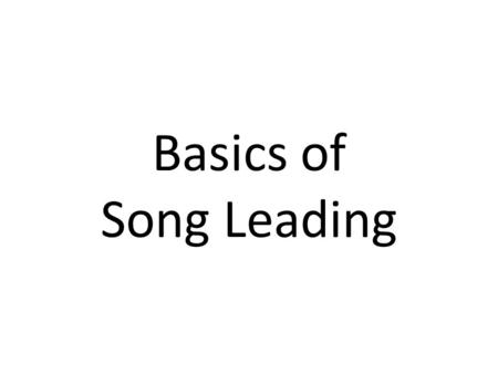 Basics of Song Leading. Staff A staff is made up of: – Five horizontal lines – Four spaces 2Song Leading Basics.