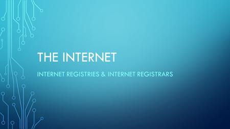 THE INTERNET INTERNET REGISTRIES & INTERNET REGISTRARS.
