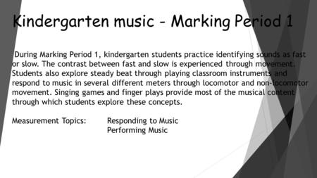 Kindergarten music - Marking Period 1 During Marking Period 1, kindergarten students practice identifying sounds as fast or slow. The contrast between.